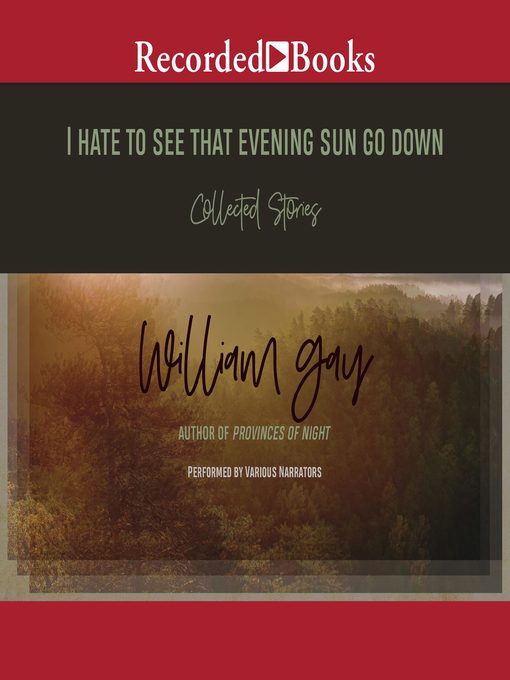Title details for I Hate to See That Evening Sun Go Down by William Gay - Available